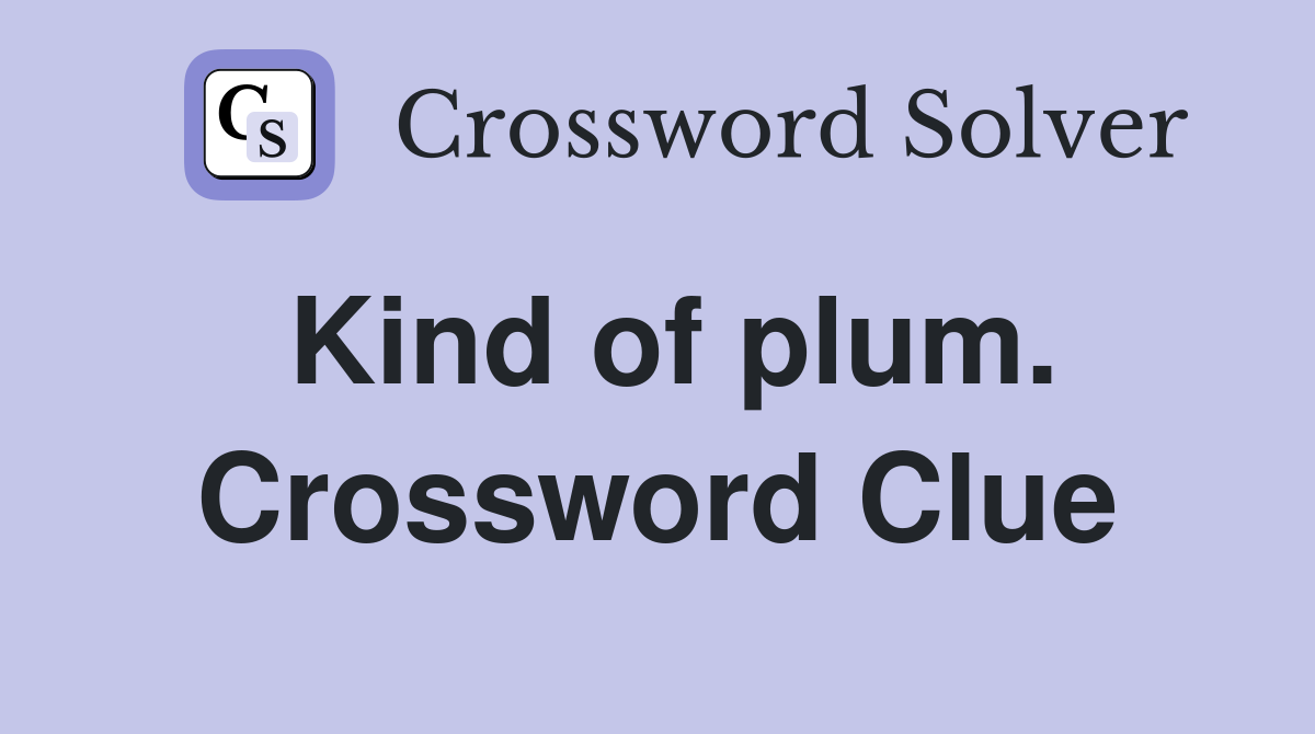 Kind of plum. Crossword Clue