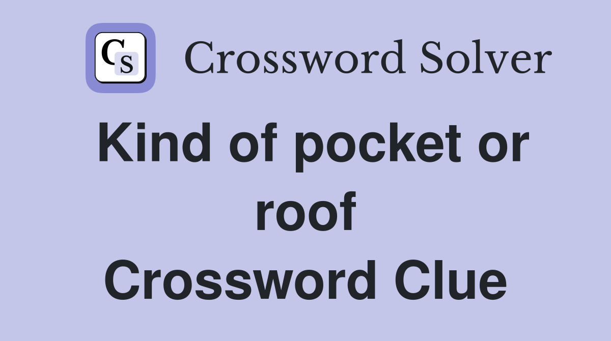 Kind of pocket or roof Crossword Clue
