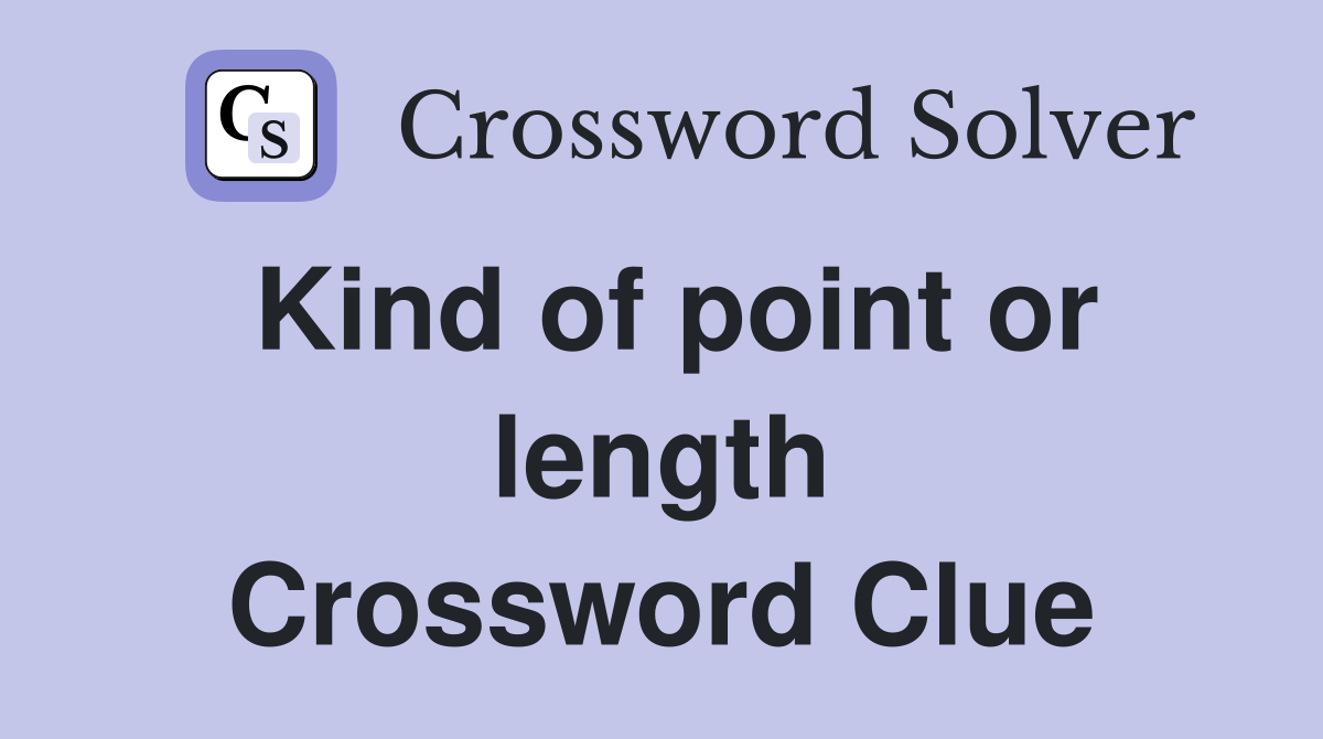 Kind of point or length Crossword Clue