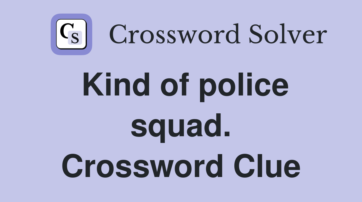 Kind of police squad. Crossword Clue
