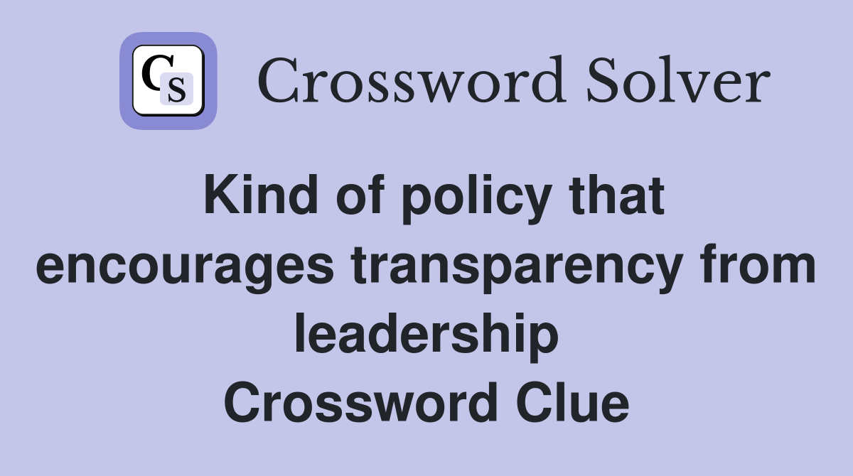 Kind of policy that encourages transparency from leadership Crossword Clue