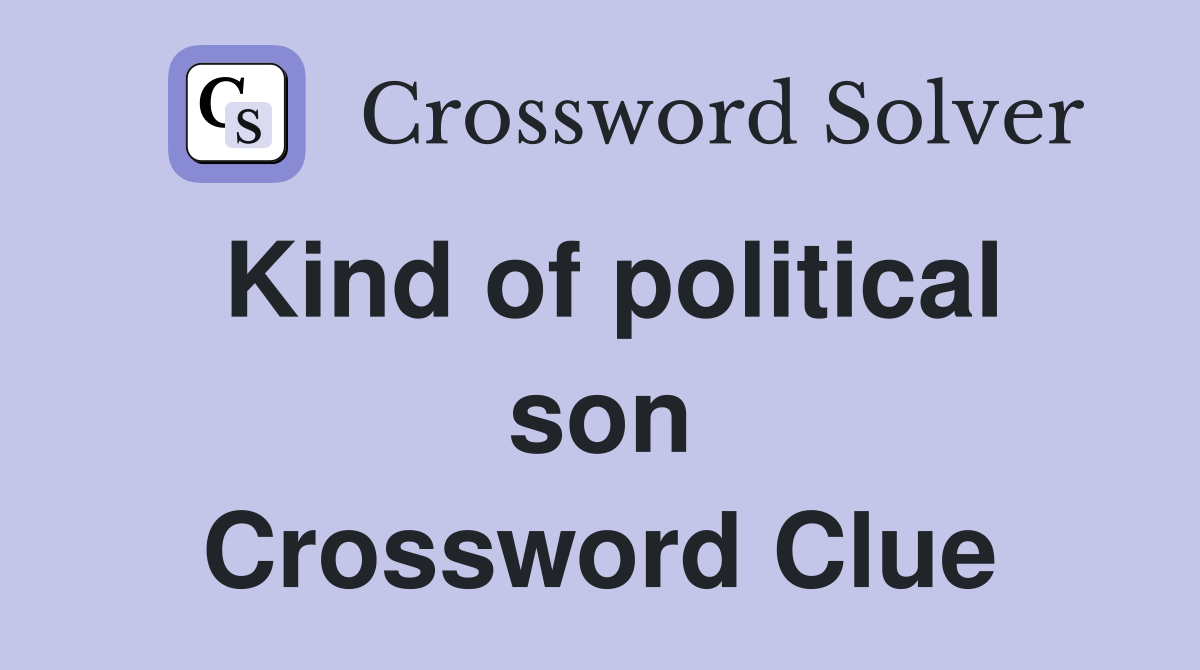 Kind of political son Crossword Clue