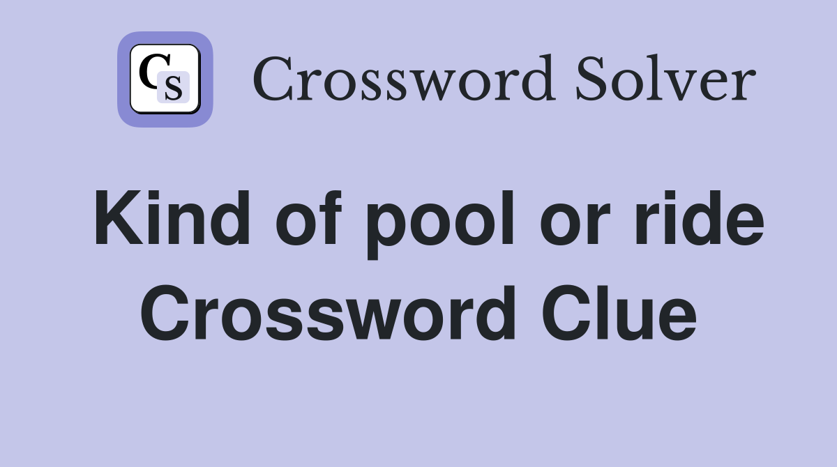 Kind of pool or ride Crossword Clue