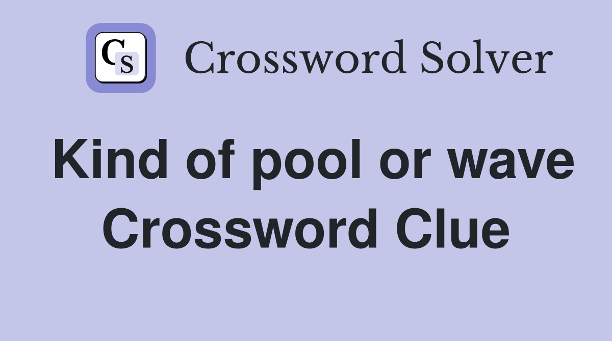 Kind of pool or wave Crossword Clue