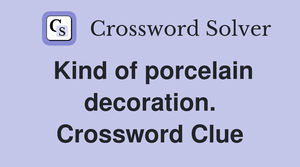Kind of porcelain decoration. Crossword Clue