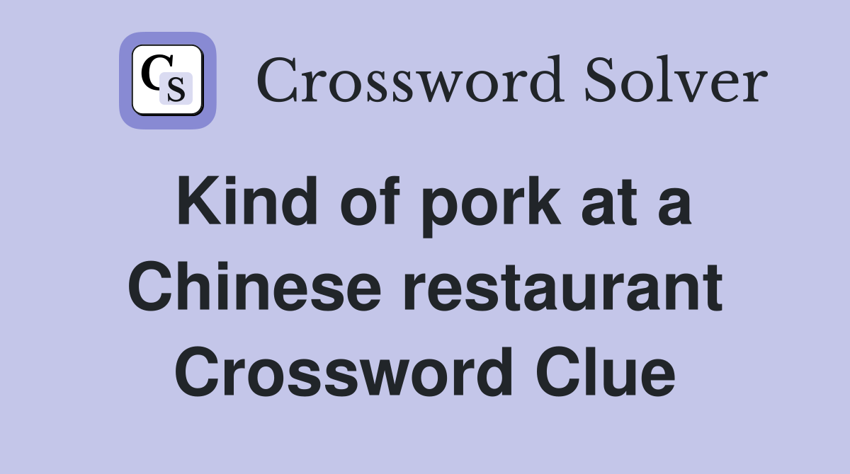 Kind of pork at a Chinese restaurant Crossword Clue