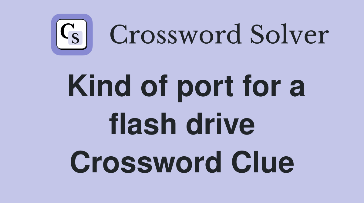 Kind of port for a flash drive Crossword Clue