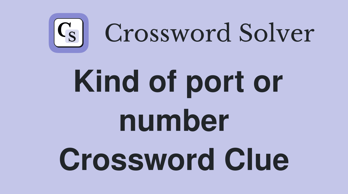 Kind of port or number Crossword Clue