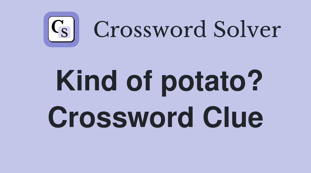 Kind of potato? Crossword Clue