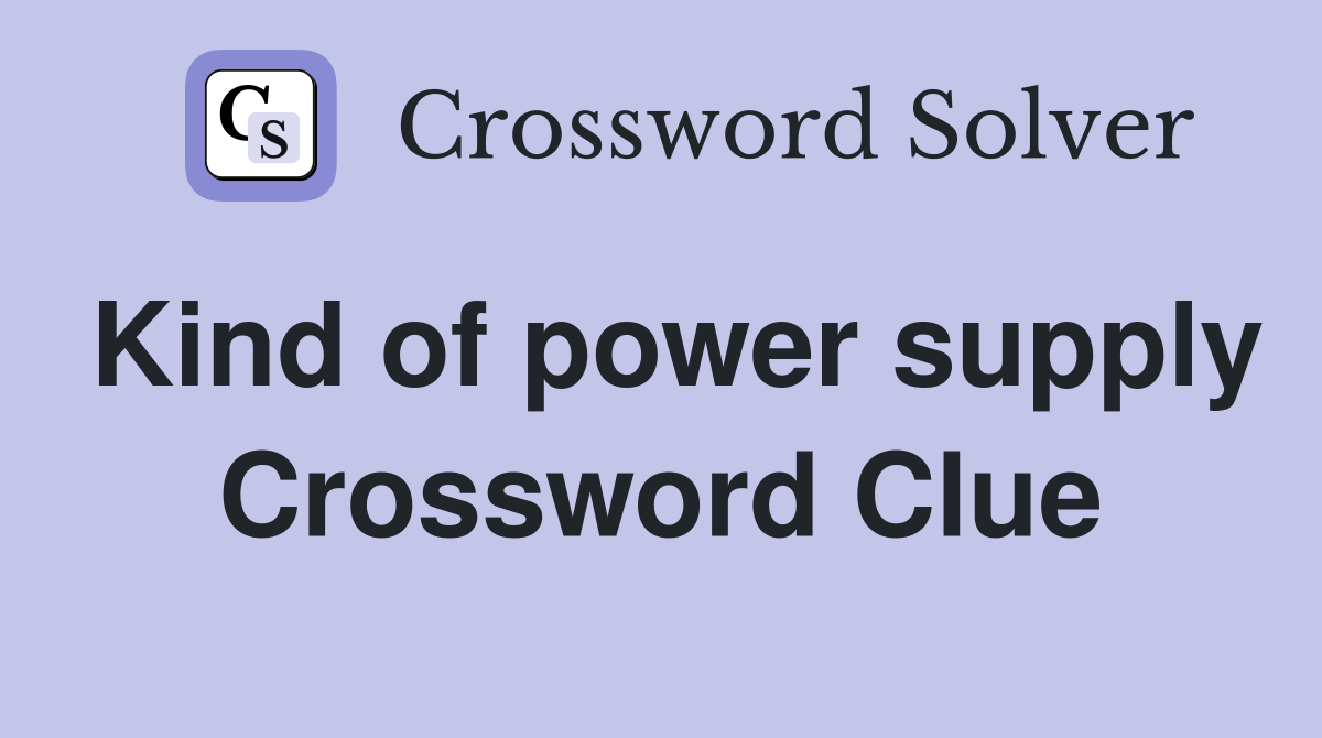 Kind of power supply Crossword Clue