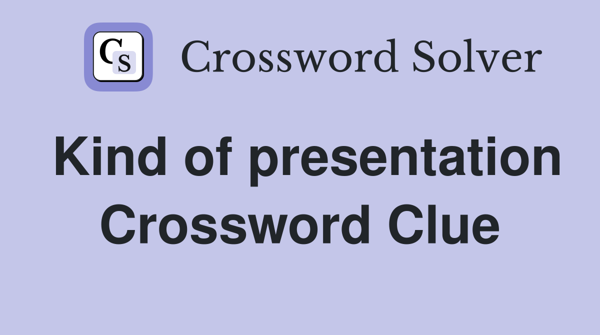 Kind of presentation Crossword Clue