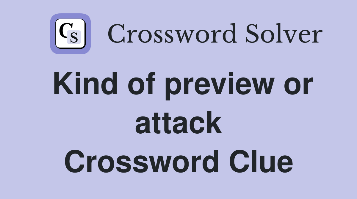 Kind of preview or attack Crossword Clue