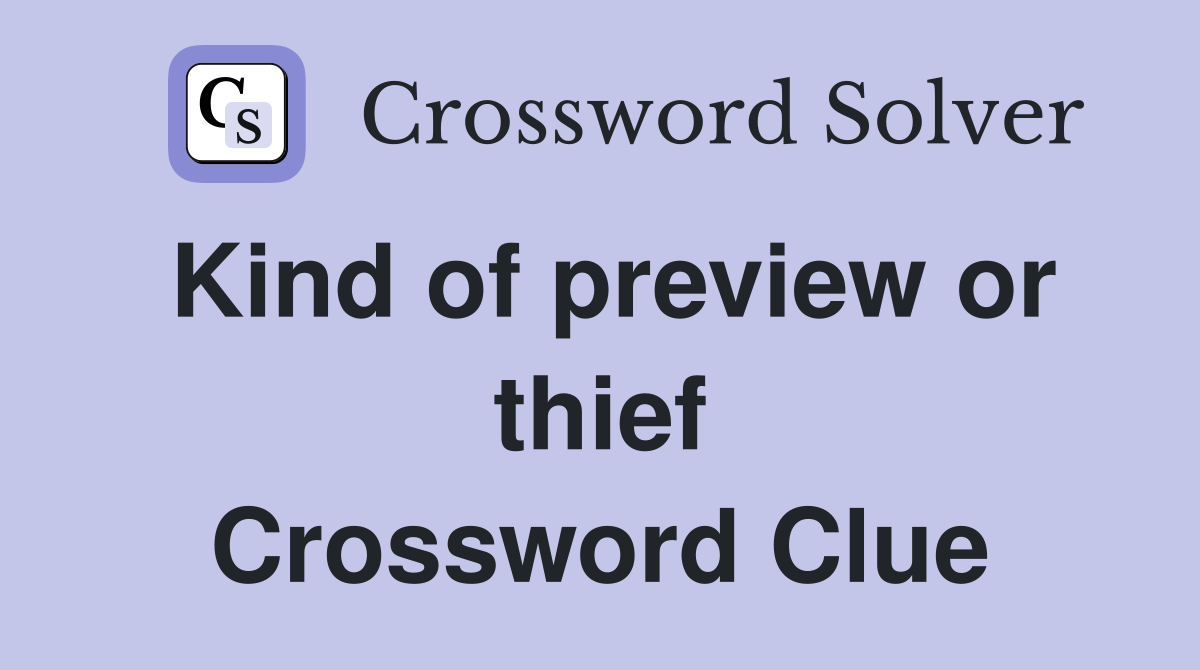 Kind of preview or thief Crossword Clue
