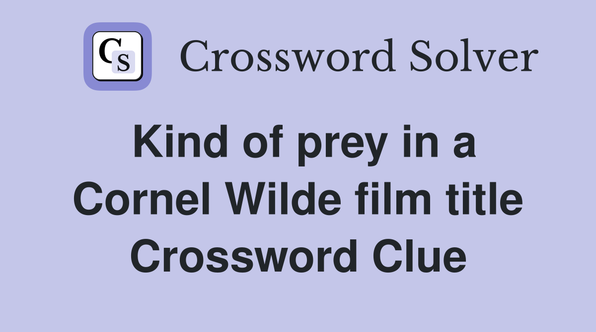 Kind of prey in a Cornel Wilde film title Crossword Clue