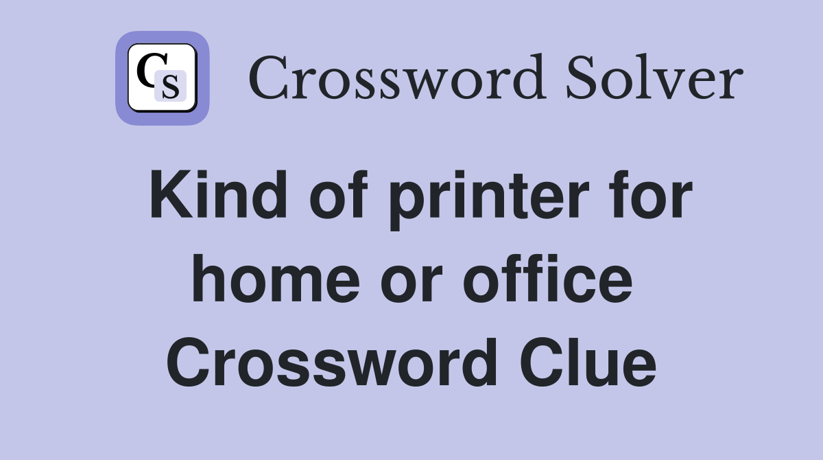 Kind of printer for home or office Crossword Clue