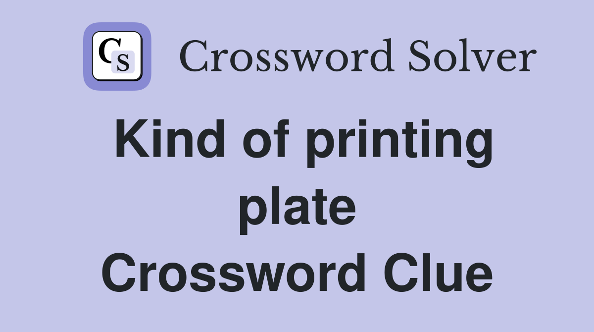 Kind of printing plate Crossword Clue