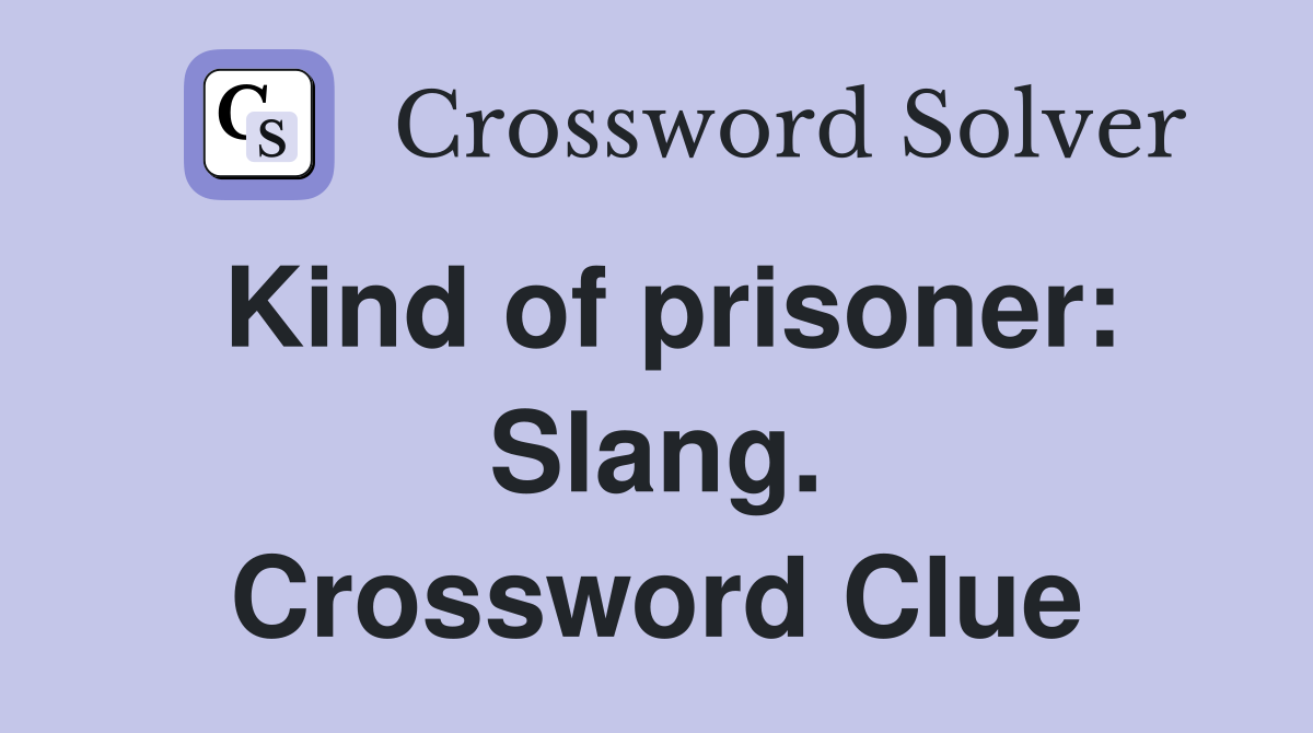 Kind of prisoner: Slang. Crossword Clue