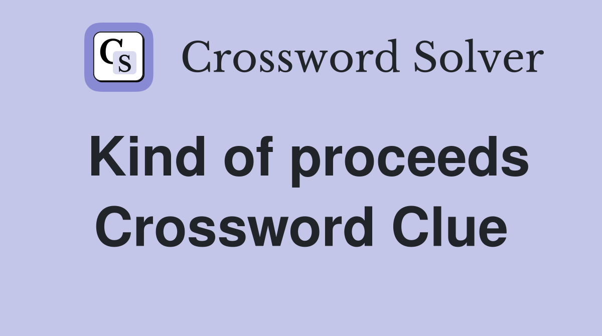 Kind of proceeds Crossword Clue