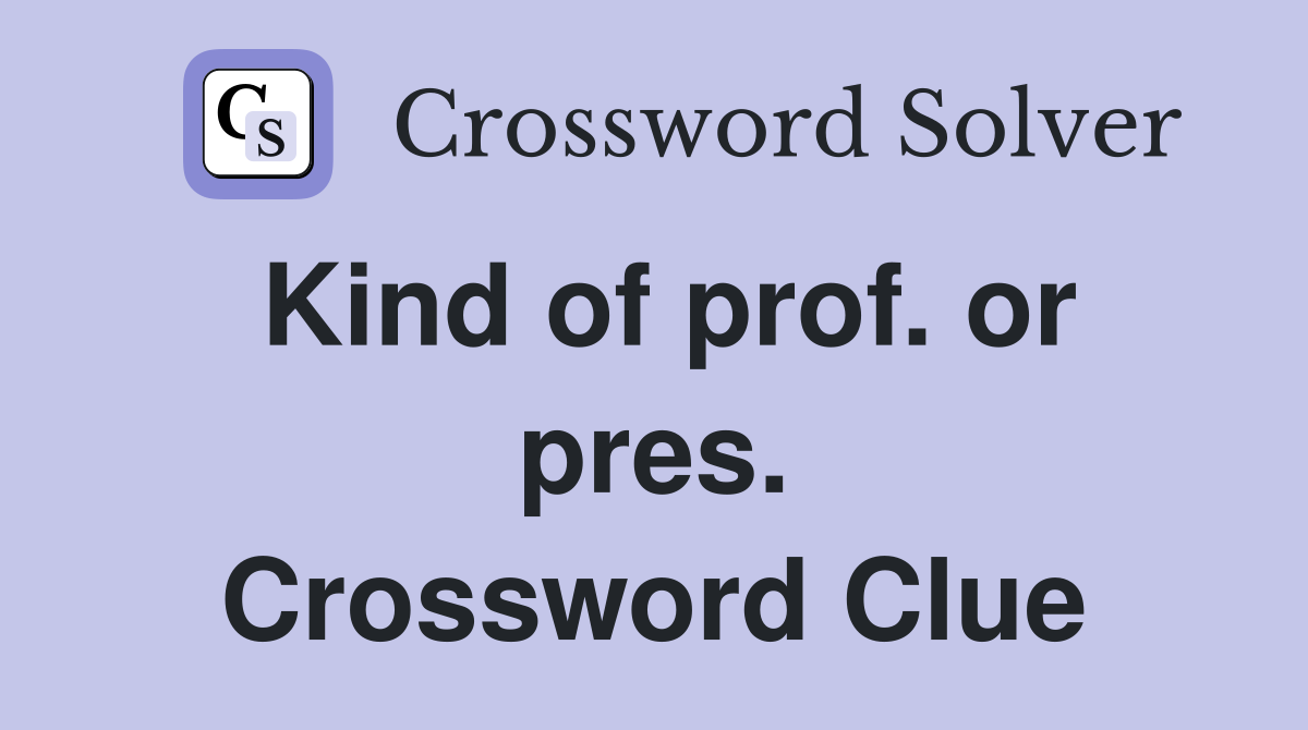 Kind of prof. or pres. Crossword Clue