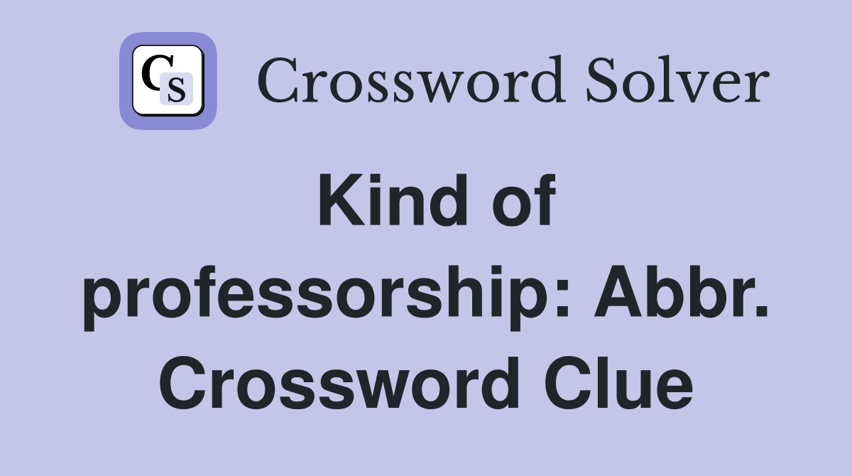 Kind of professorship: Abbr. Crossword Clue