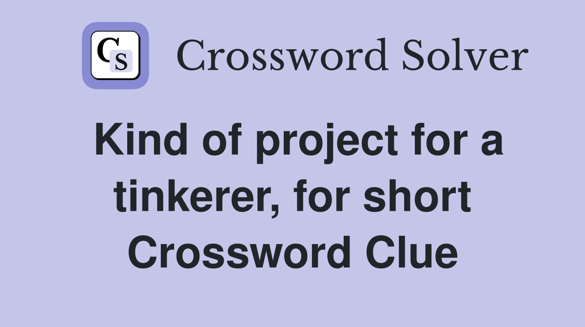 Kind of project for a tinkerer, for short Crossword Clue