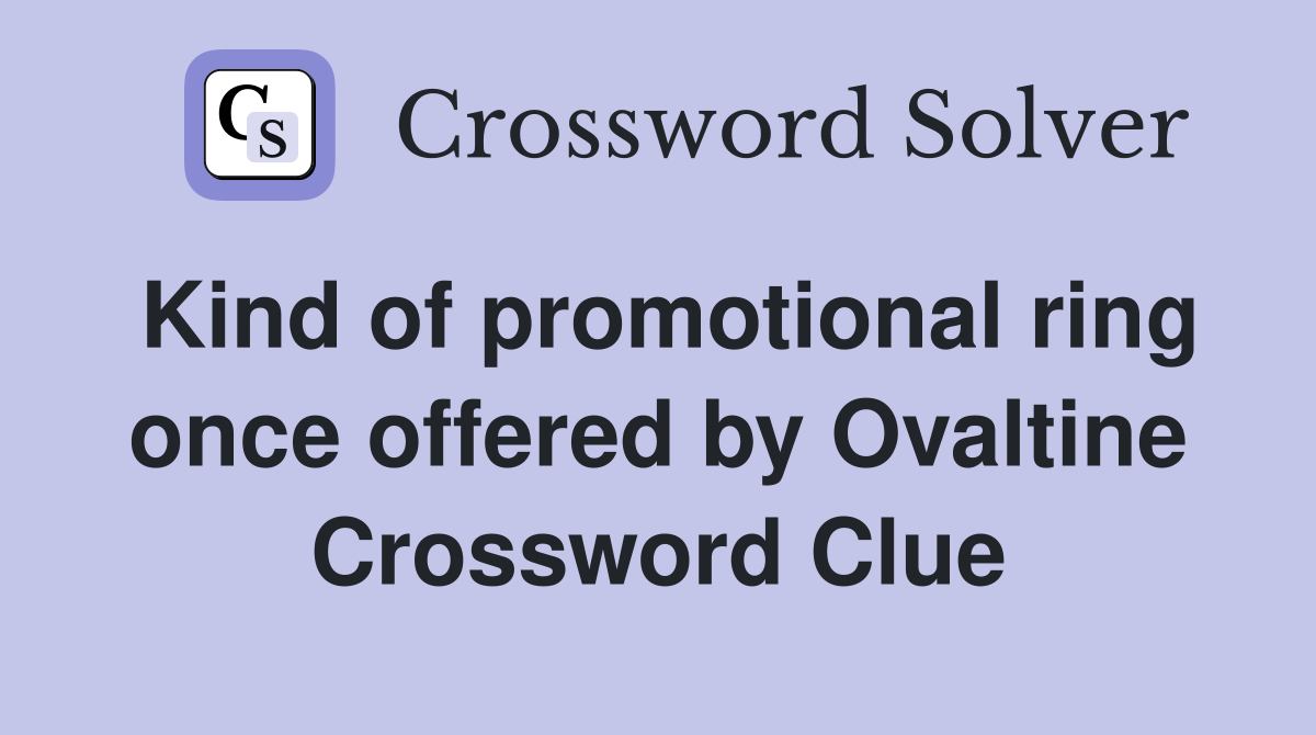 Kind of promotional ring once offered by Ovaltine Crossword Clue