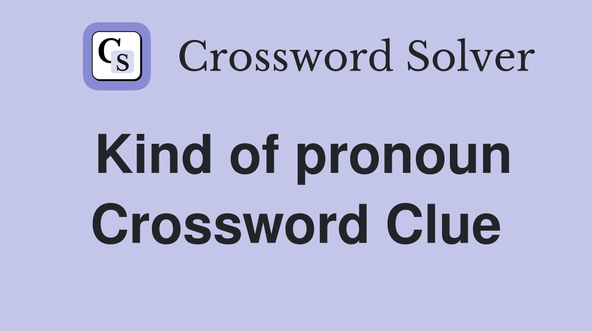 Kind of pronoun Crossword Clue