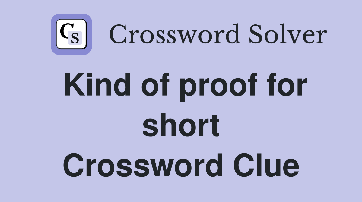 Kind of proof for short Crossword Clue
