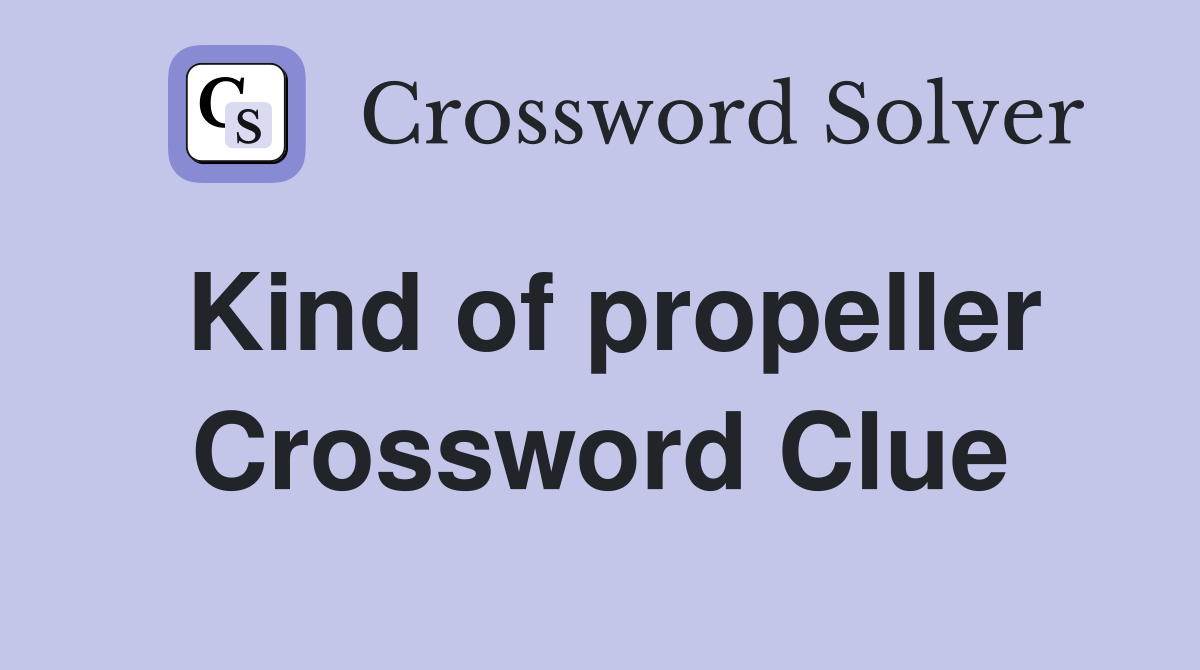 Kind of propeller Crossword Clue