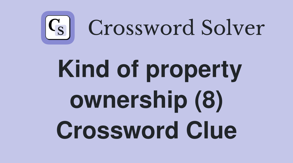 Kind of property ownership (8) Crossword Clue