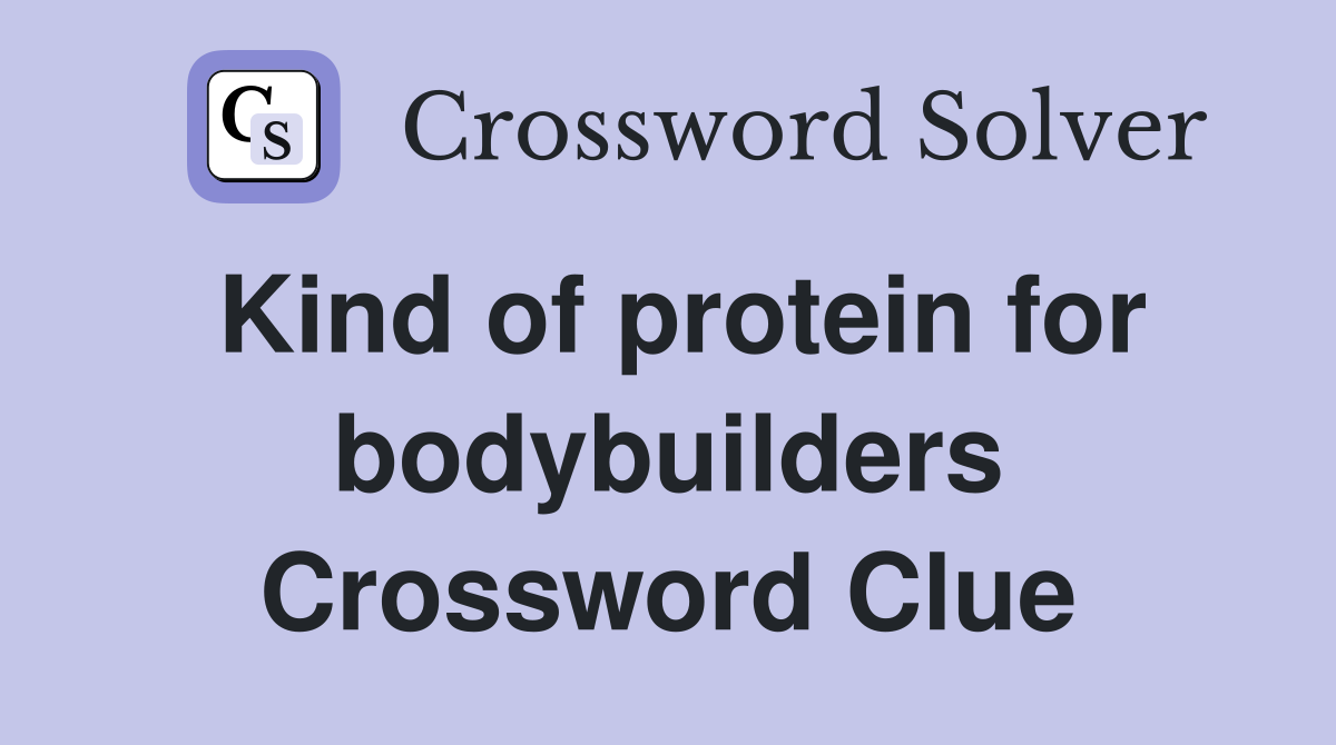 Kind of protein for bodybuilders Crossword Clue