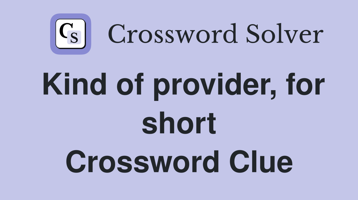 Kind of provider, for short Crossword Clue