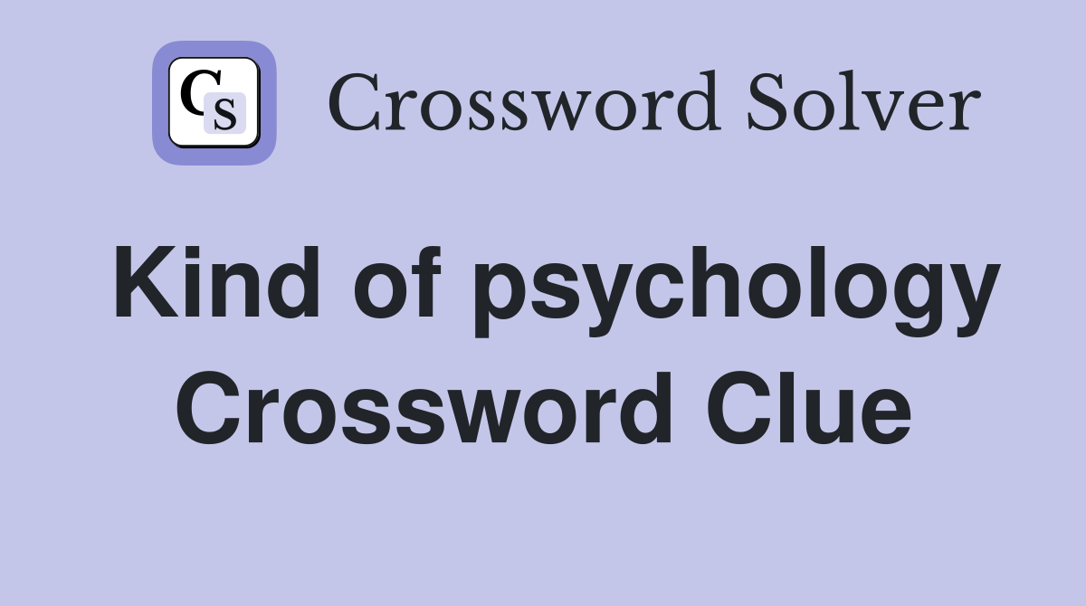 Kind of psychology Crossword Clue
