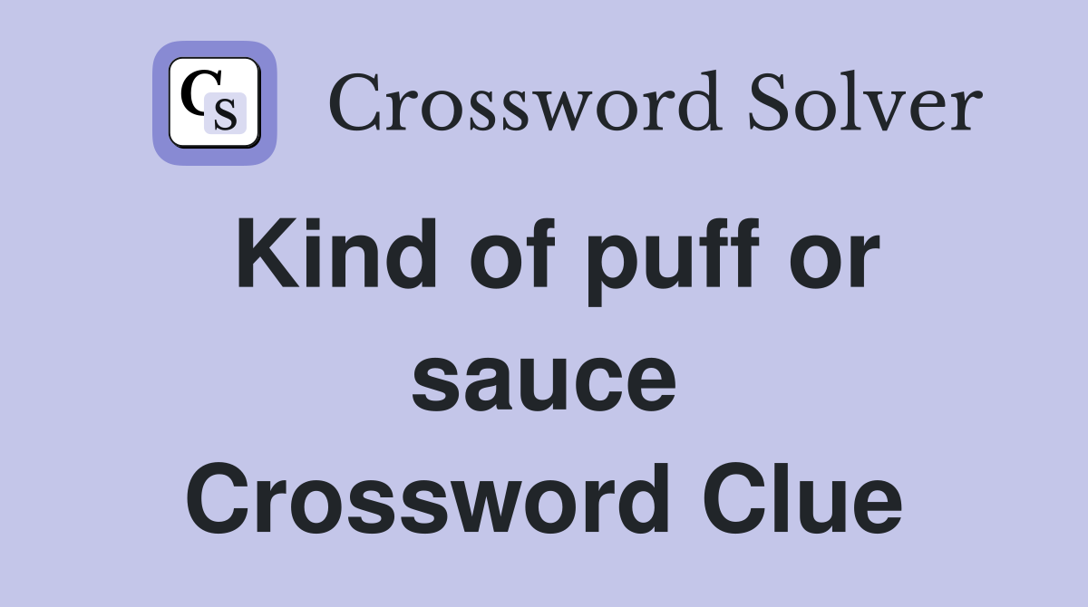 Kind of puff or sauce Crossword Clue