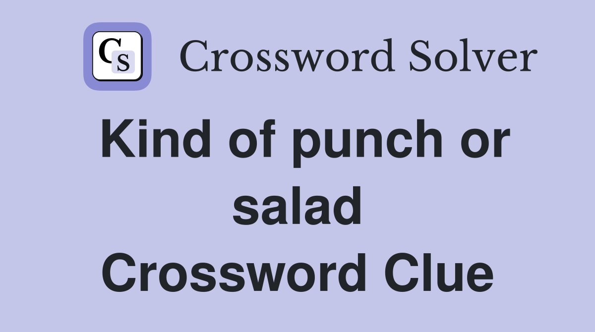 Kind of punch or salad Crossword Clue