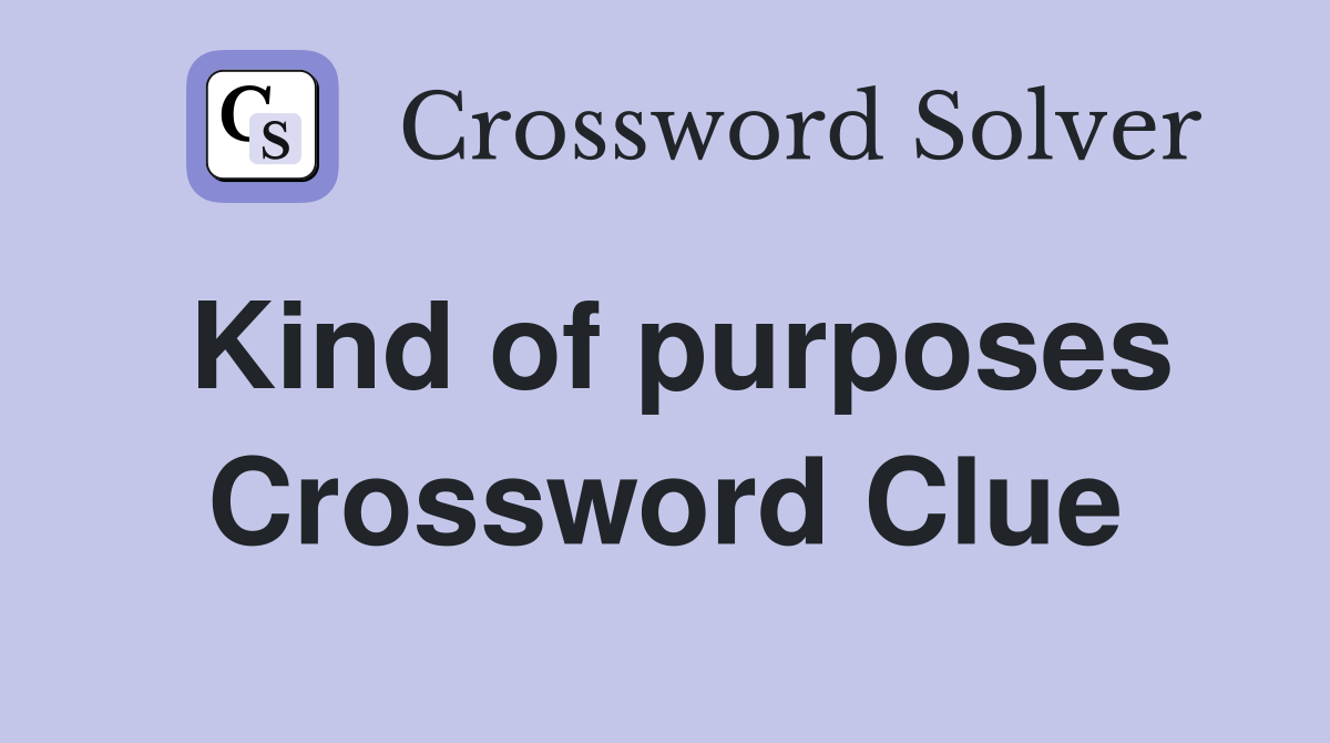 Kind of purposes Crossword Clue