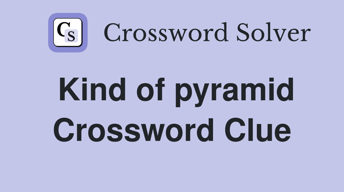 Kind of pyramid Crossword Clue