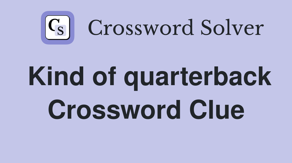 Kind of quarterback Crossword Clue