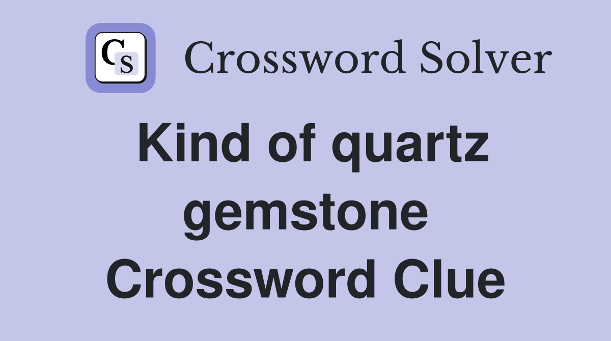 Kind of quartz gemstone Crossword Clue