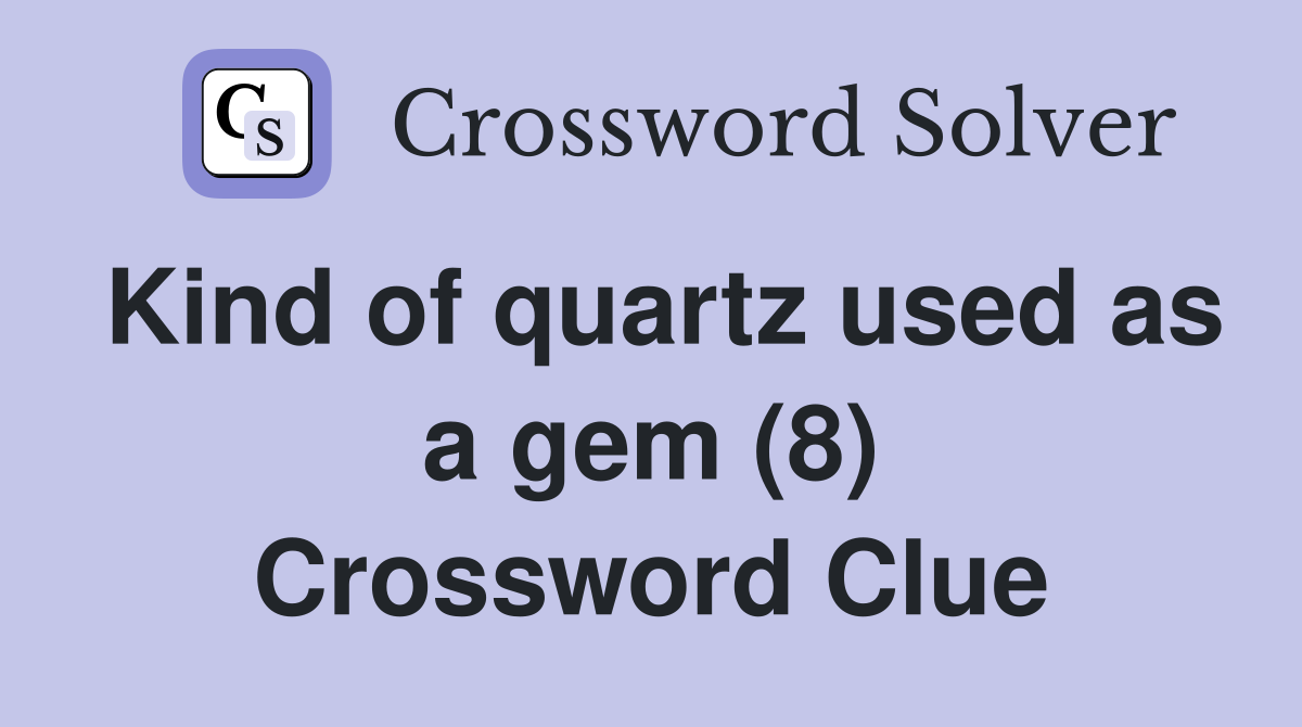 Kind of quartz used as a gem (8) Crossword Clue