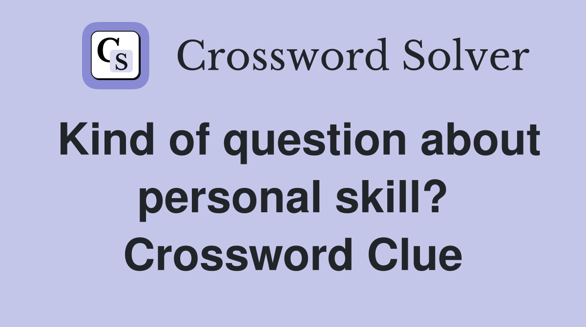 Kind of question about personal skill? Crossword Clue