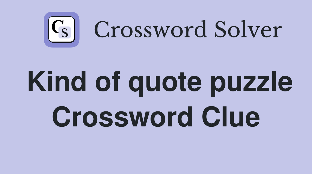 Kind of quote puzzle Crossword Clue