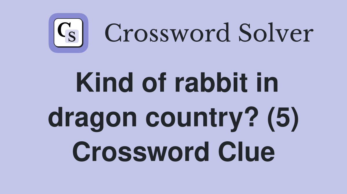 Kind of rabbit in dragon country? (5) Crossword Clue