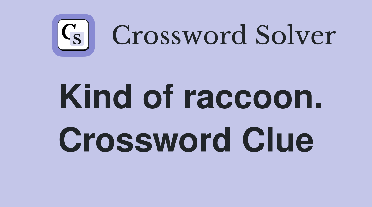 Kind of raccoon. Crossword Clue