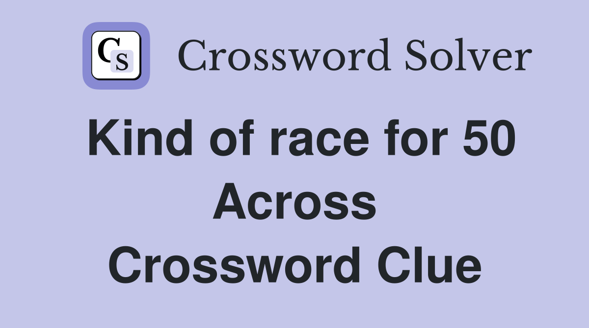 Kind of race for 50 Across Crossword Clue
