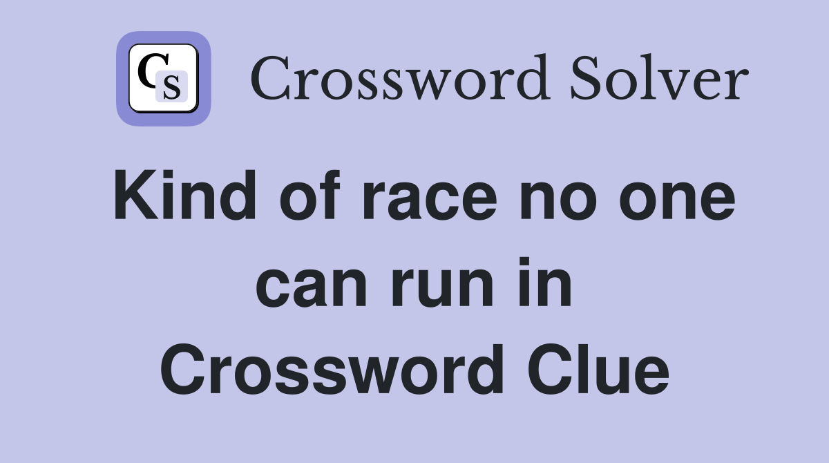 Kind of race no one can run in Crossword Clue