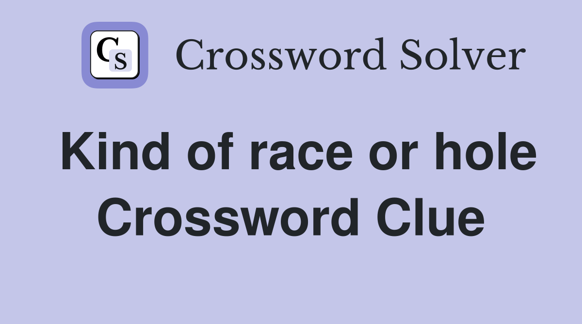 Kind of race or hole Crossword Clue
