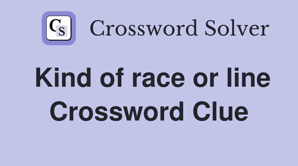 Kind of race or line Crossword Clue