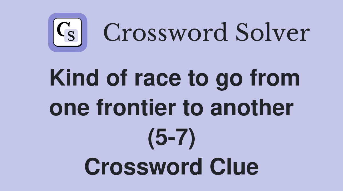 Kind of race to go from one frontier to another (5-7) Crossword Clue