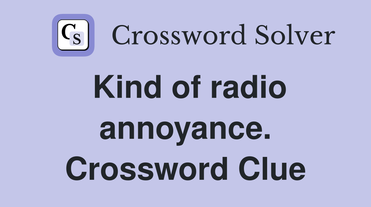 Kind of radio annoyance. Crossword Clue